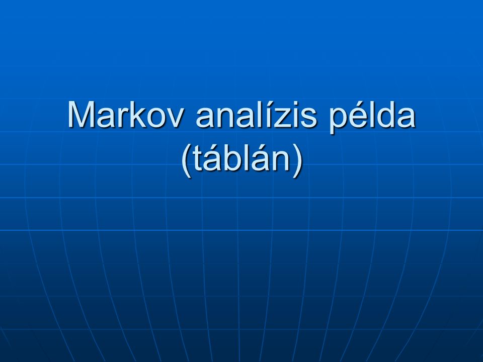Markov analízis példa (táblán)
