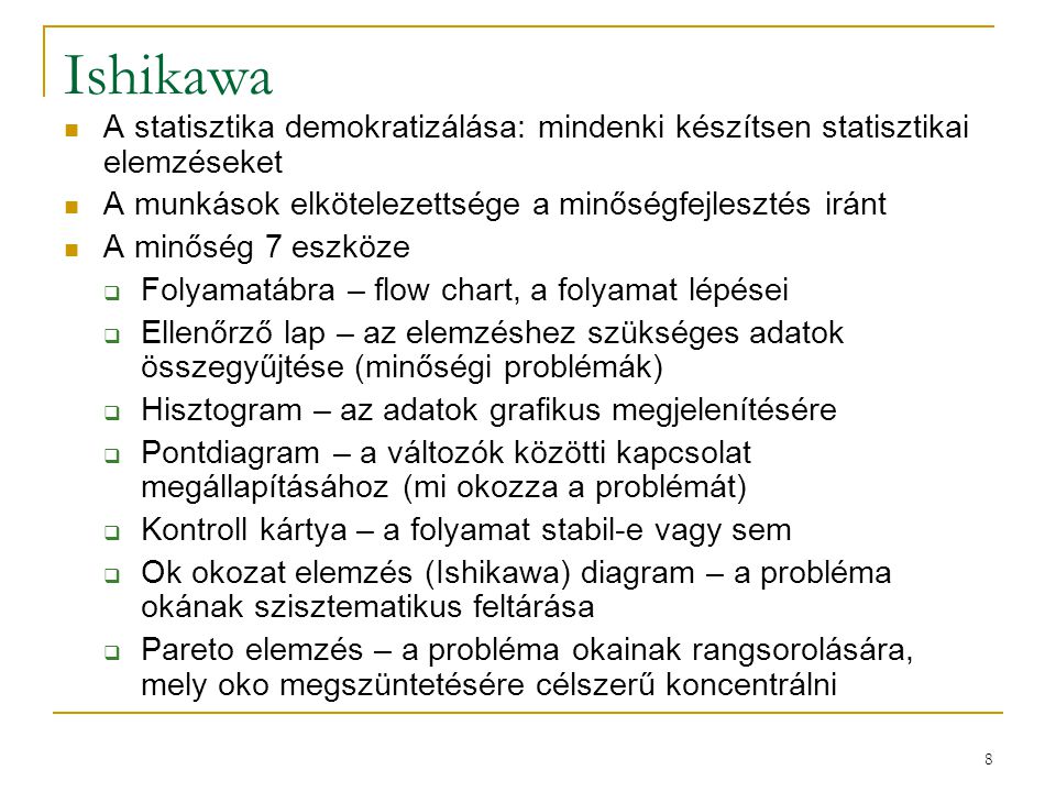 Ishikawa A statisztika demokratizálása: mindenki készítsen statisztikai elemzéseket. A munkások elkötelezettsége a minőségfejlesztés iránt.