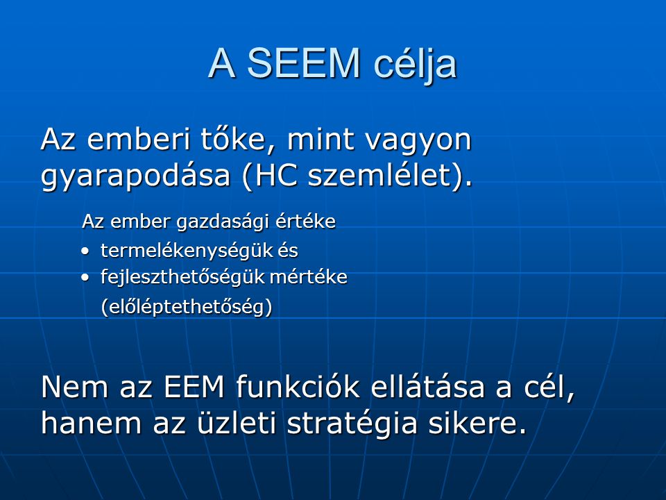 A SEEM célja Az emberi tőke, mint vagyon gyarapodása (HC szemlélet).