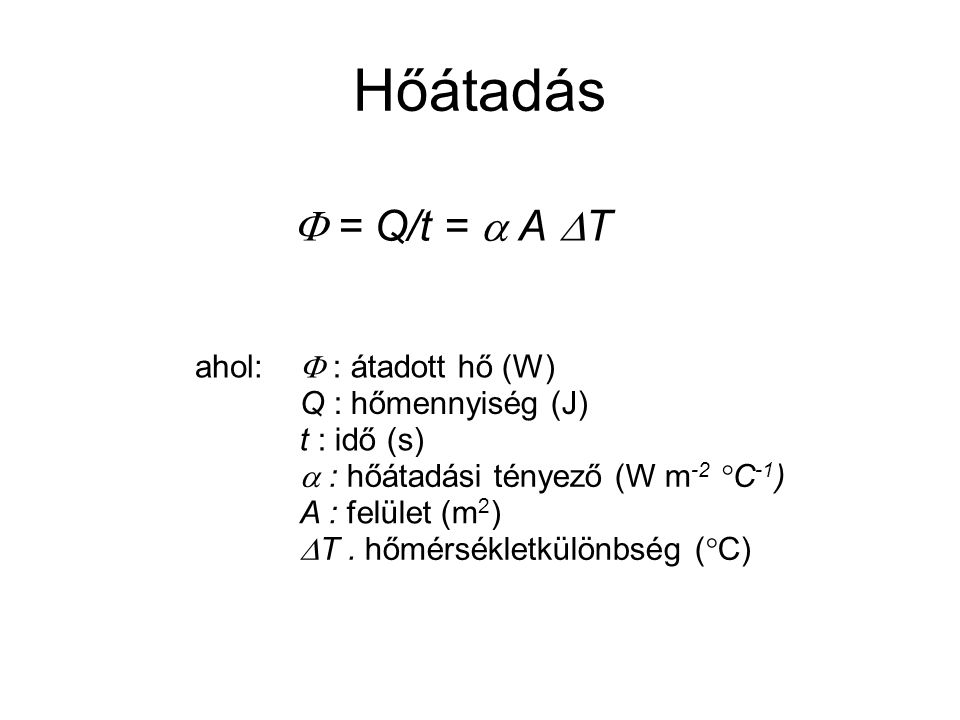 Hőátadás  = Q/t =  A T ahol:  : átadott hő (W) Q : hőmennyiség (J)