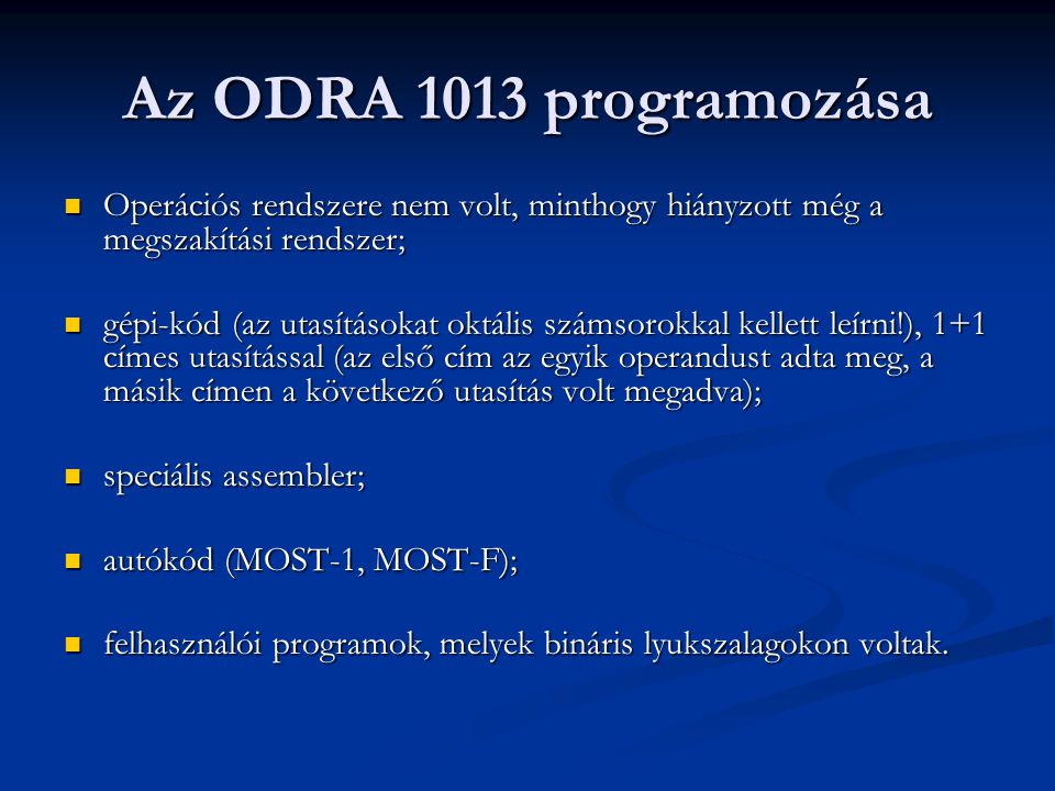 Az ODRA 1013 programozása Operációs rendszere nem volt, minthogy hiányzott még a megszakítási rendszer;