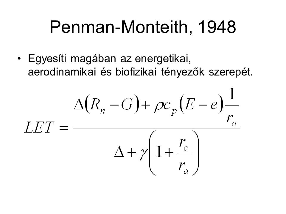 Penman-Monteith, 1948 Egyesíti magában az energetikai, aerodinamikai és biofizikai tényezők szerepét.