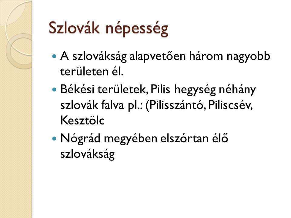 Szlovák népesség A szlovákság alapvetően három nagyobb területen él.
