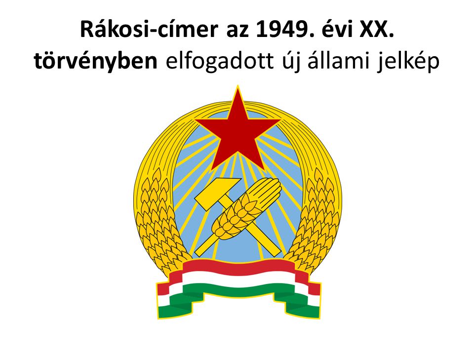 Rákosi-címer az évi XX. törvényben elfogadott új állami jelkép