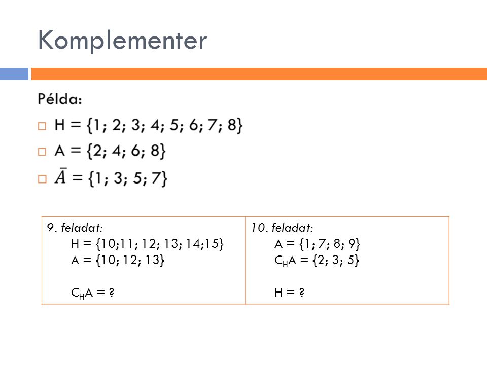 Komplementer 9. feladat: H = {10;11; 12; 13; 14;15} A = {10; 12; 13}