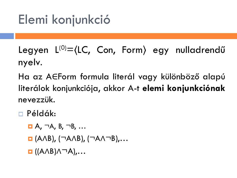 Elemi konjunkció Legyen L(0)=〈LC, Con, Form〉 egy nulladrendű nyelv.
