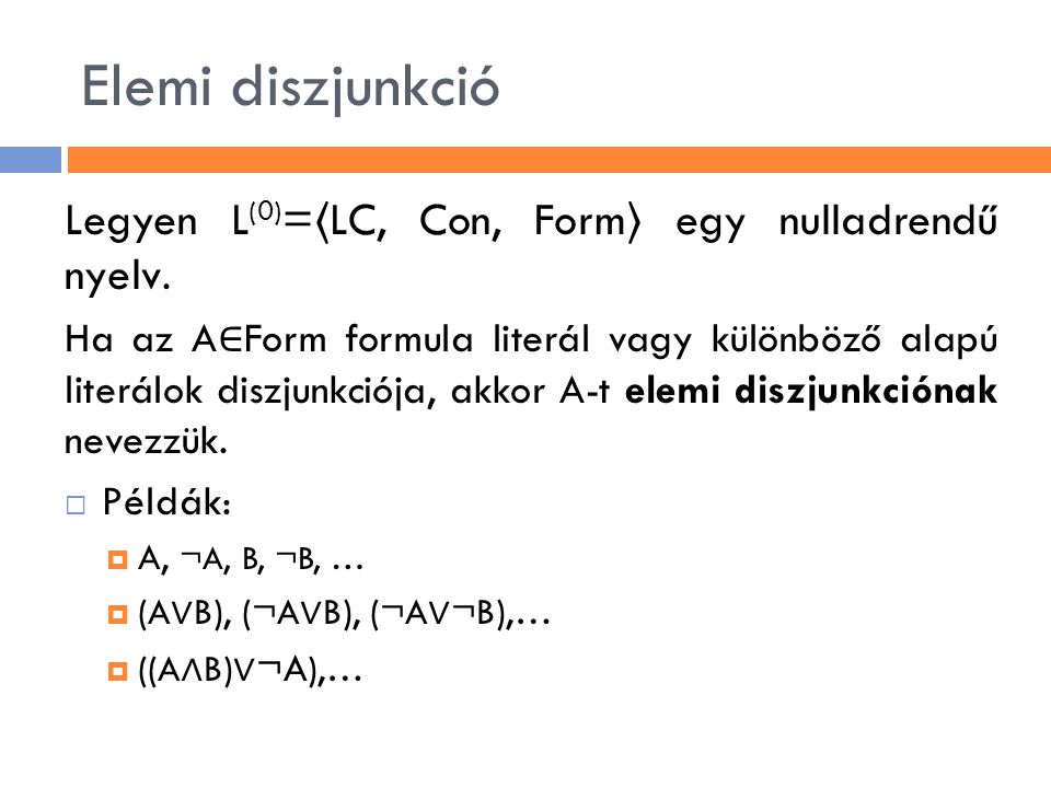 Elemi diszjunkció Legyen L(0)=〈LC, Con, Form〉 egy nulladrendű nyelv.