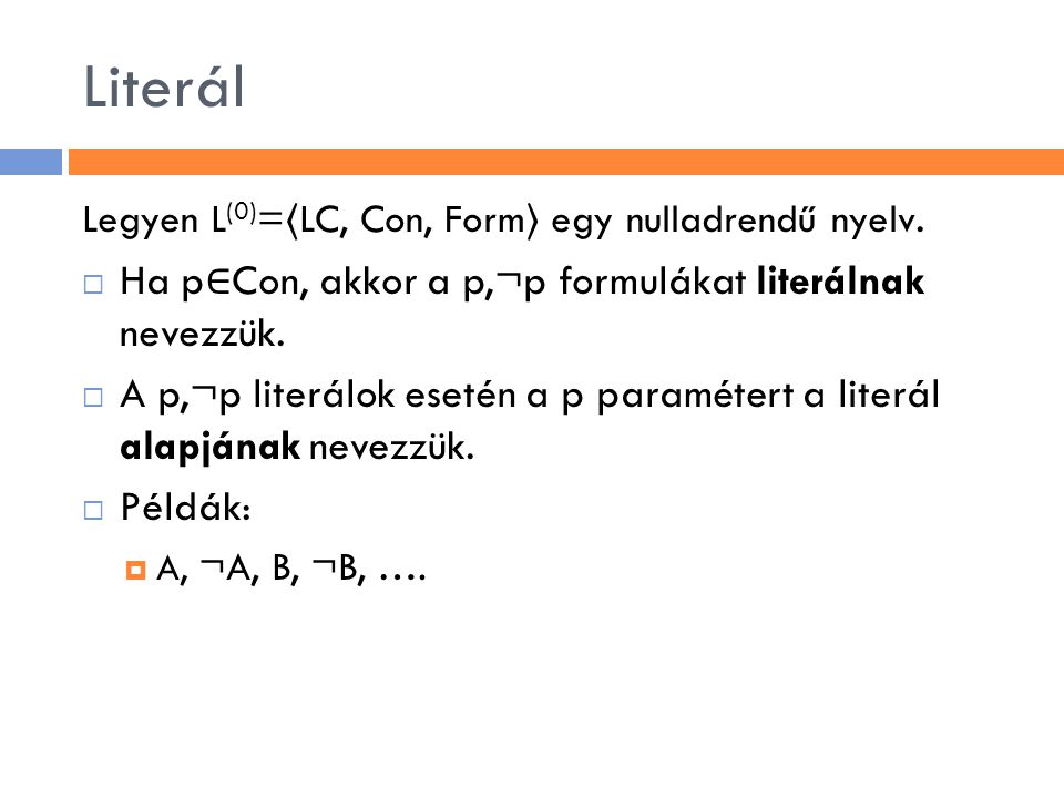 Literál Ha p∈Con, akkor a p,¬p formulákat literálnak nevezzük.