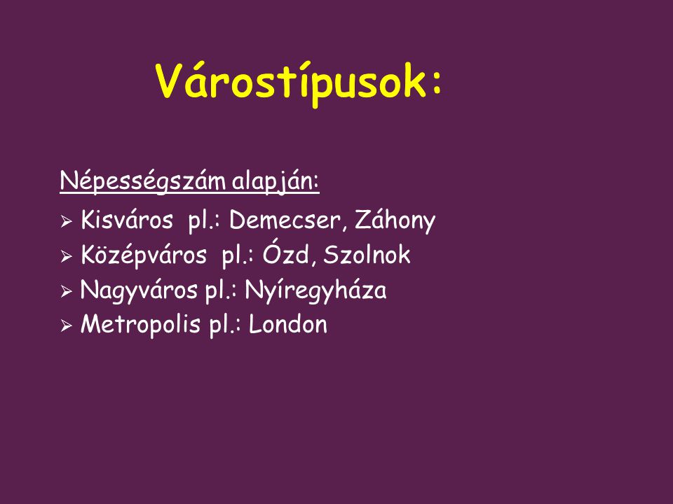 Várostípusok: Népességszám alapján: Kisváros pl.: Demecser, Záhony