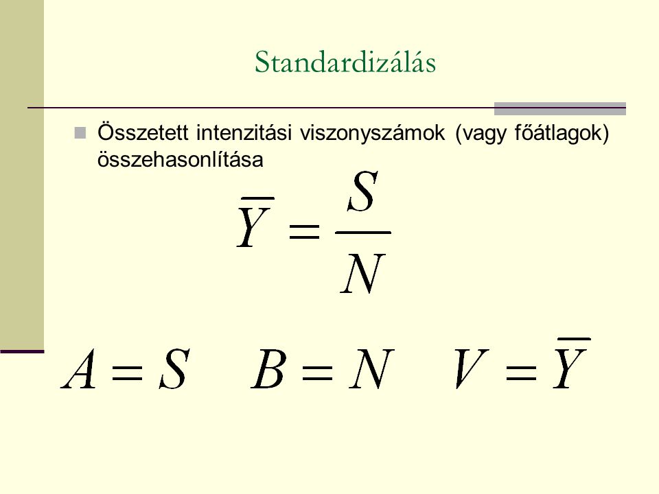 Standardizálás Összetett intenzitási viszonyszámok (vagy főátlagok) összehasonlítása