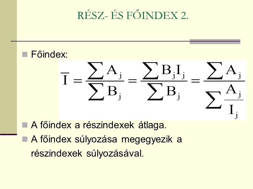 RÉSZ- ÉS FŐINDEX 2. Főindex: A főindex a részindexek átlaga.