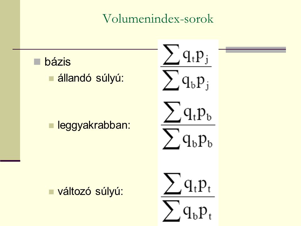 Volumenindex-sorok bázis állandó súlyú: leggyakrabban: változó súlyú: