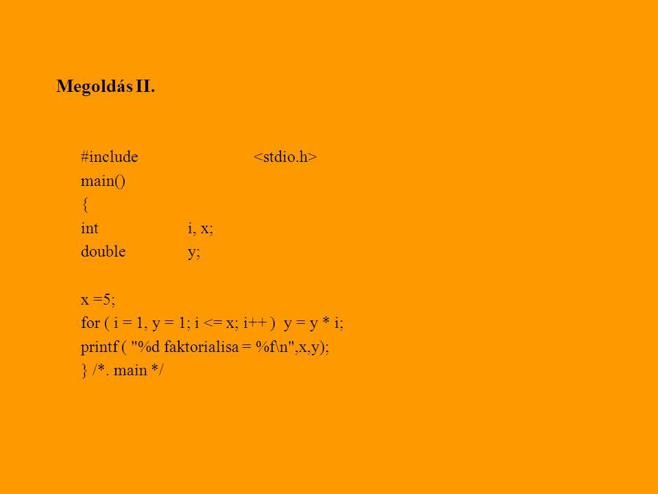 Megoldás II. #include <stdio.h> main() { int i, x; double y;
