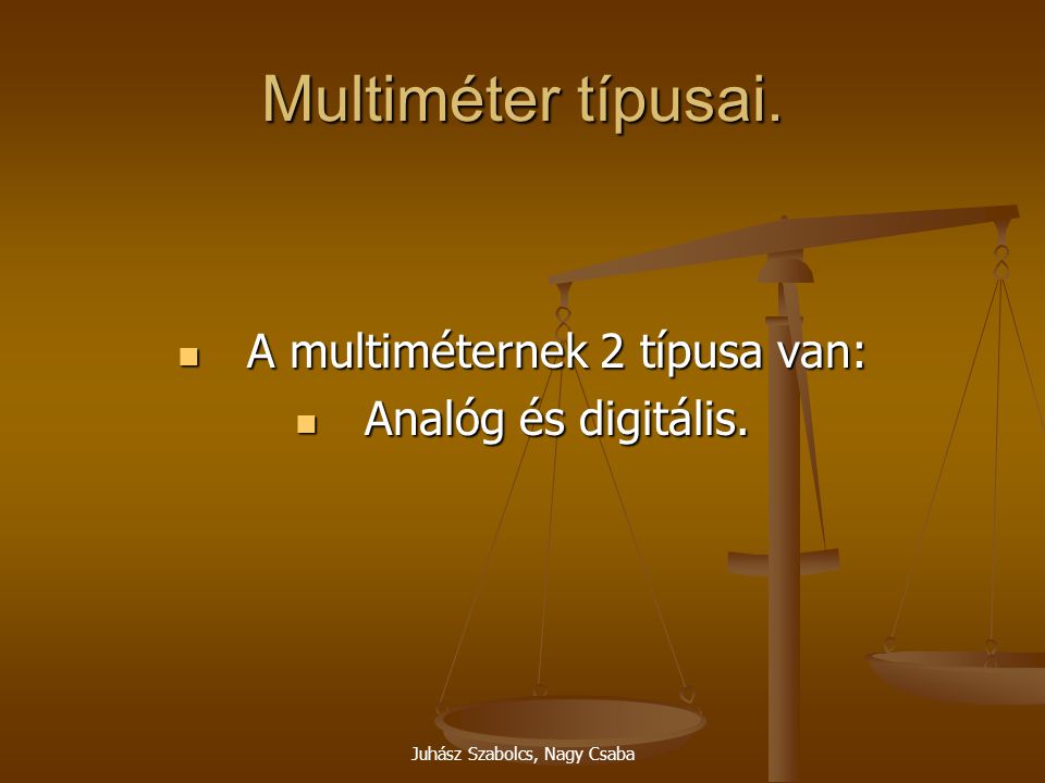 Multiméter típusai. A multiméternek 2 típusa van: Analóg és digitális.
