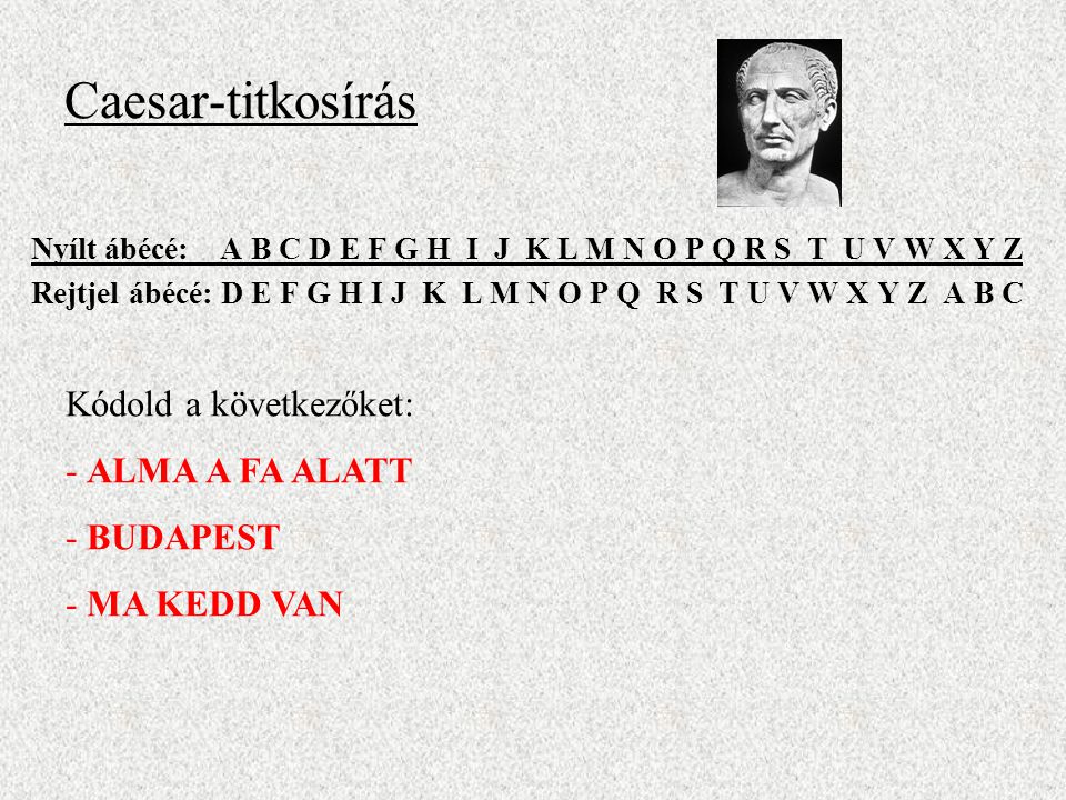 Caesar-titkosírás Kódold a következőket: - ALMA A FA ALATT BUDAPEST