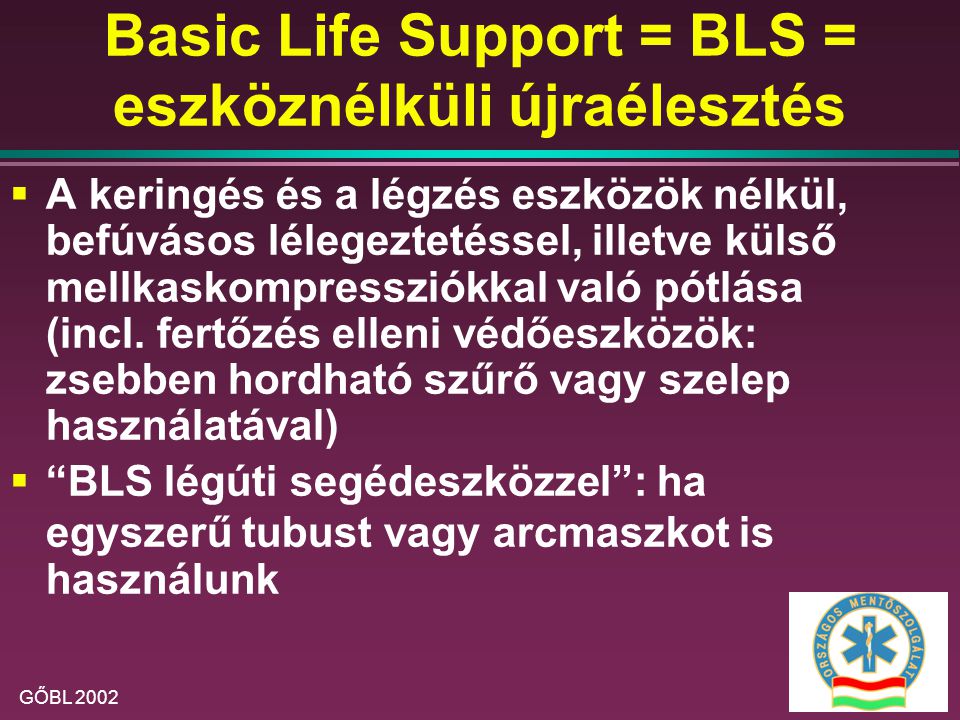 Basic Life Support = BLS = eszköznélküli újraélesztés