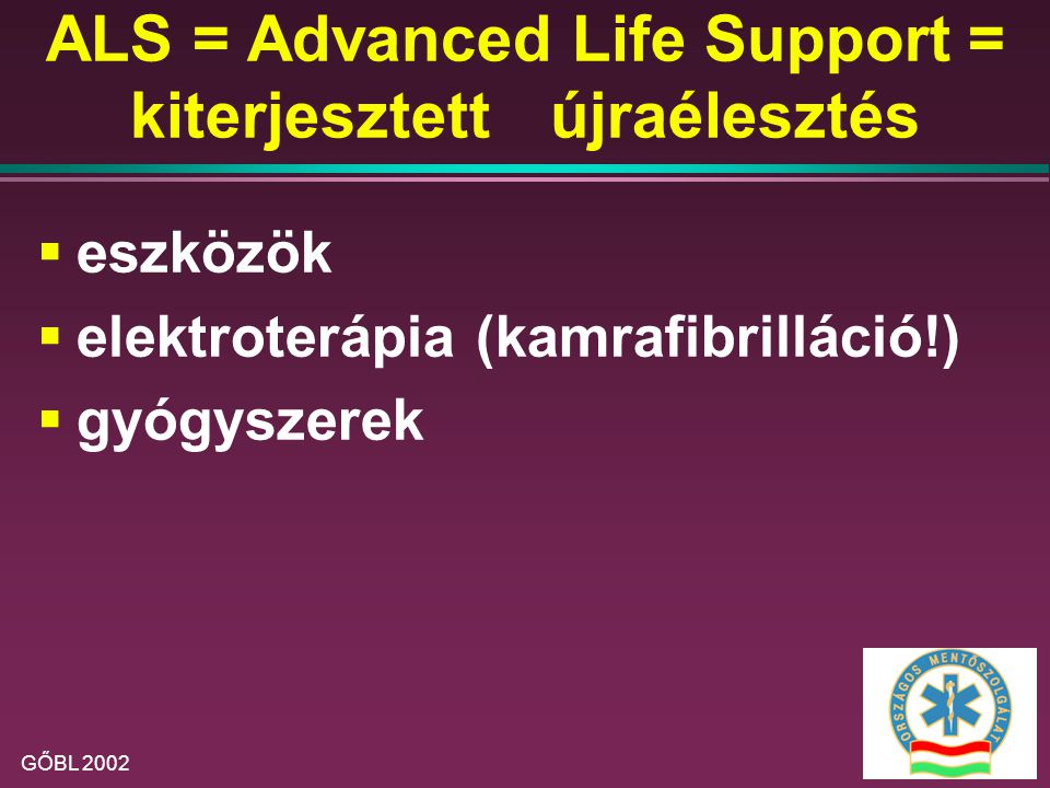 ALS = Advanced Life Support = kiterjesztett újraélesztés