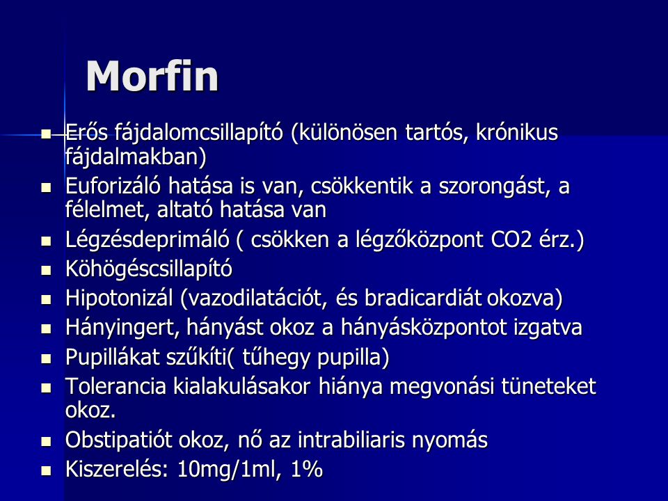 Morfin Erős fájdalomcsillapító (különösen tartós, krónikus fájdalmakban)