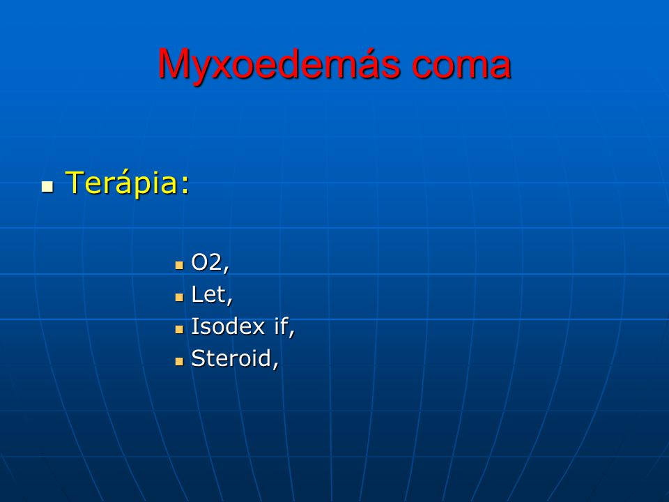 Myxoedemás coma Terápia: O2, Let, Isodex if, Steroid,