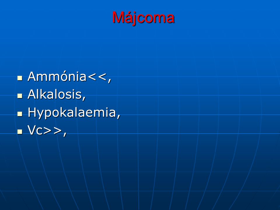 Májcoma Ammónia<<, Alkalosis, Hypokalaemia, Vc>>,