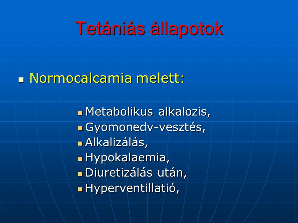 Tetániás állapotok Normocalcamia melett: Metabolikus alkalozis,