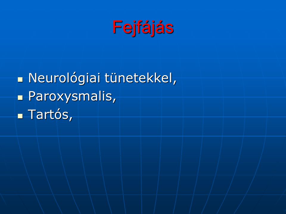 Fejfájás Neurológiai tünetekkel, Paroxysmalis, Tartós,