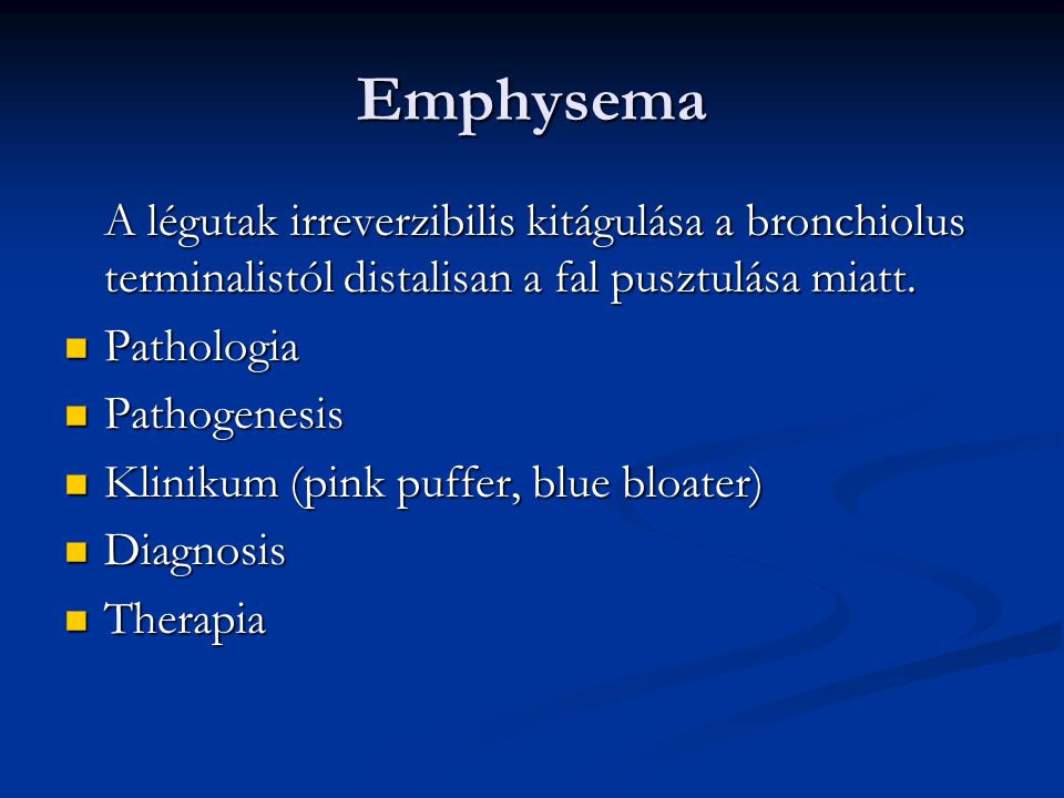 Emphysema A légutak irreverzibilis kitágulása a bronchiolus terminalistól distalisan a fal pusztulása miatt.