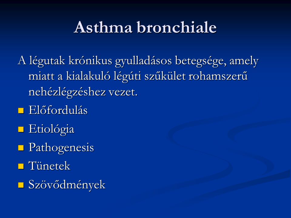 Asthma bronchiale A légutak krónikus gyulladásos betegsége, amely miatt a kialakuló légúti szűkület rohamszerű nehézlégzéshez vezet.