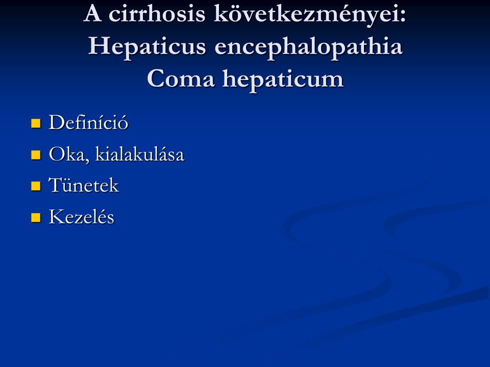A cirrhosis következményei: Hepaticus encephalopathia Coma hepaticum
