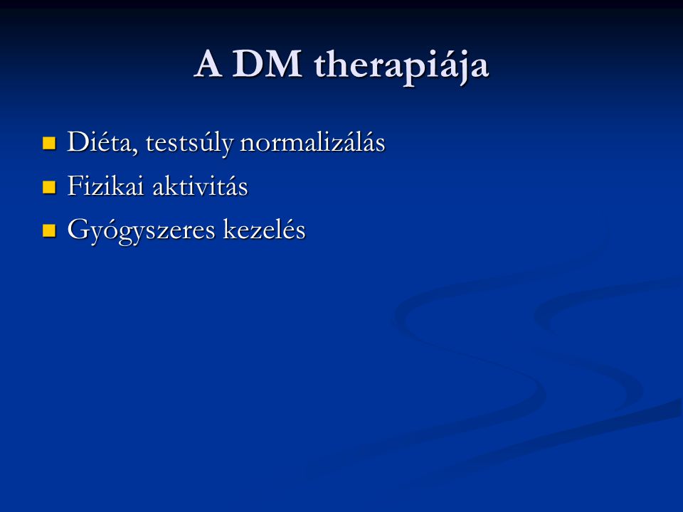 A DM therapiája Diéta, testsúly normalizálás Fizikai aktivitás