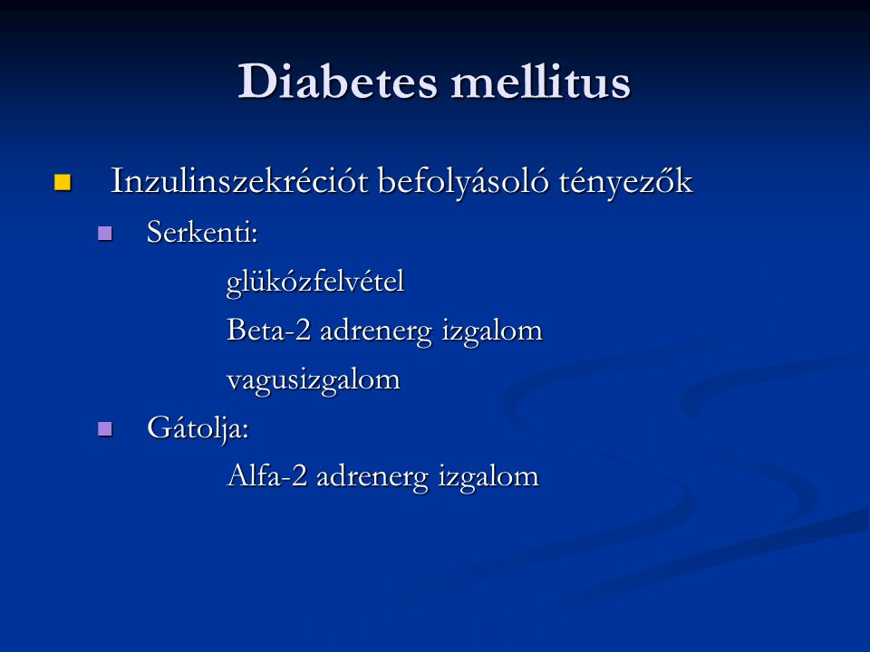 Diabetes mellitus Inzulinszekréciót befolyásoló tényezők Serkenti: