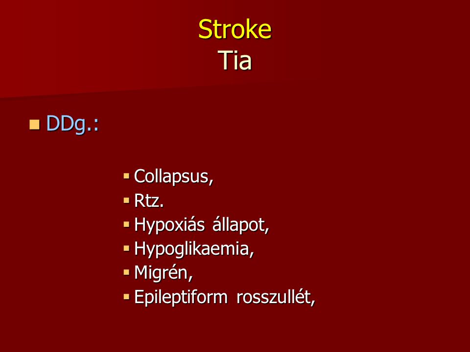 Stroke Tia DDg.: Collapsus, Rtz. Hypoxiás állapot, Hypoglikaemia,