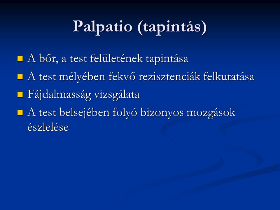 Palpatio (tapintás) A bőr, a test felületének tapintása