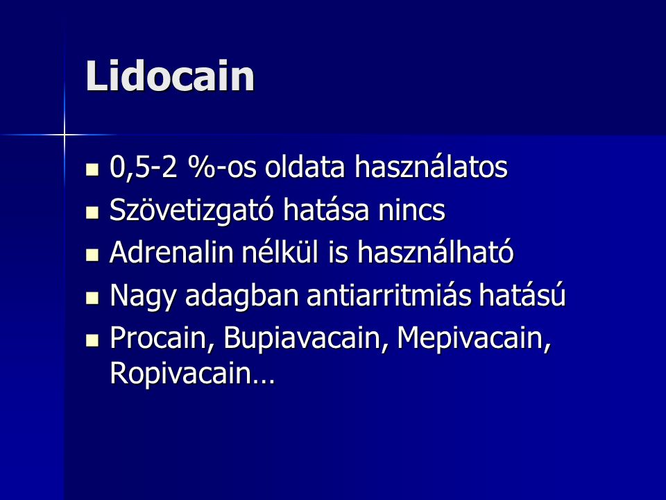 Lidocain 0,5-2 %-os oldata használatos Szövetizgató hatása nincs