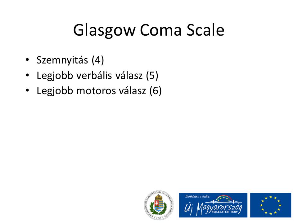 Glasgow Coma Scale Szemnyitás (4) Legjobb verbális válasz (5)