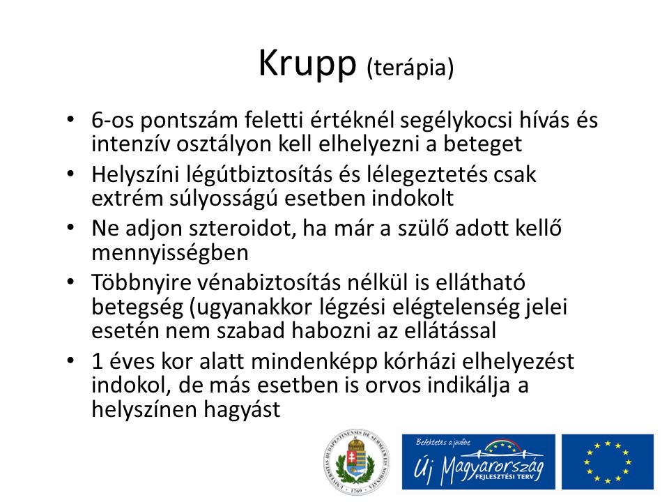 Krupp (terápia) 6-os pontszám feletti értéknél segélykocsi hívás és intenzív osztályon kell elhelyezni a beteget.
