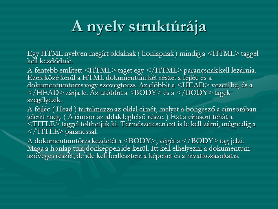 A nyelv struktúrája Egy HTML nyelven megírt oldalnak ( honlapnak ) mindig a <HTML> taggel kell kezdődnie.