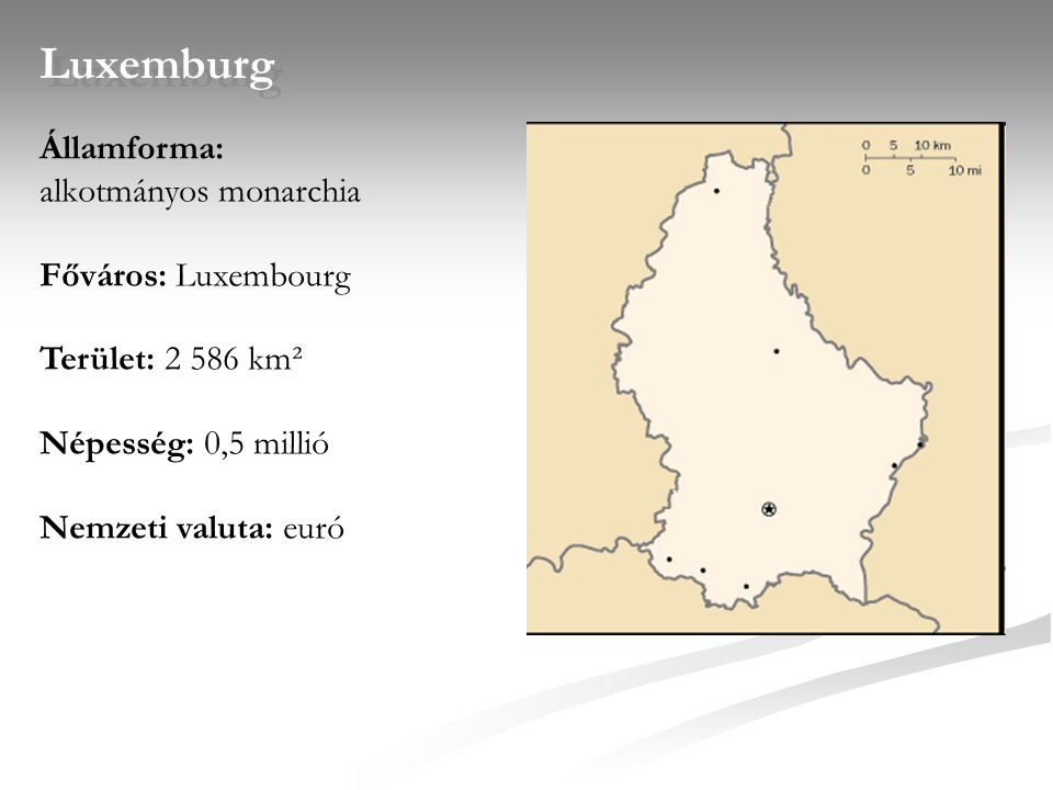 Luxemburg Államforma: alkotmányos monarchia Főváros: Luxembourg