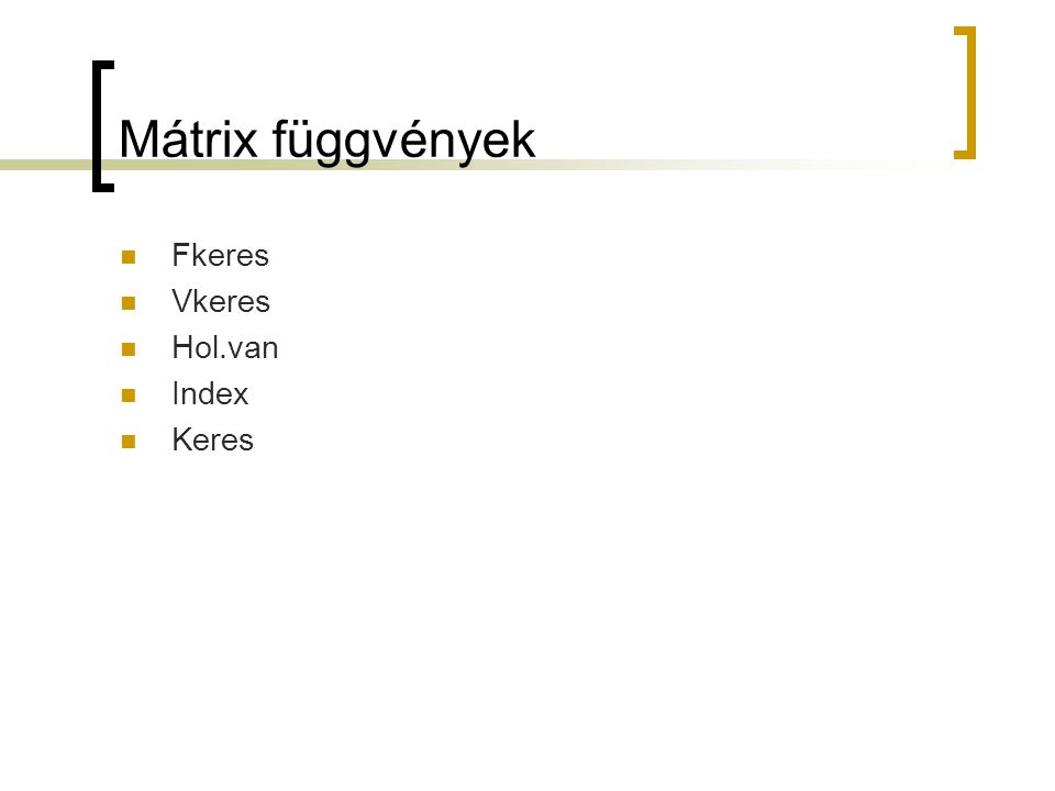 Mátrix függvények Fkeres Vkeres Hol.van Index Keres