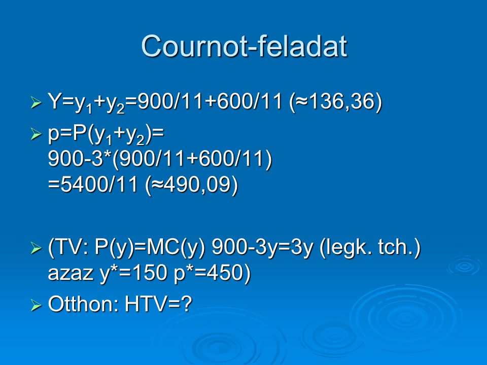 Cournot-feladat Y=y1+y2=900/11+600/11 (≈136,36)