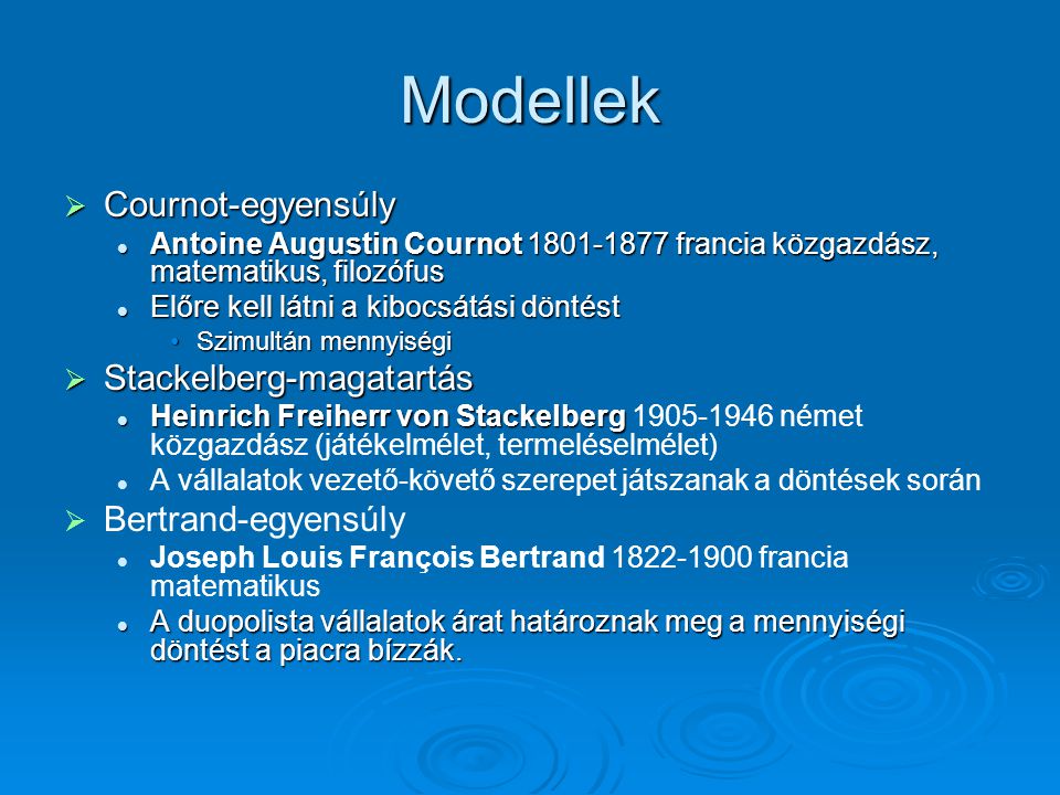Modellek Cournot-egyensúly Stackelberg-magatartás Bertrand-egyensúly
