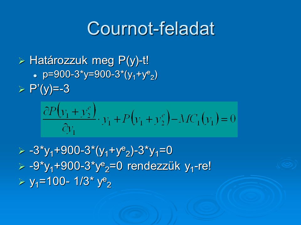 Cournot-feladat Határozzuk meg P(y)-t! P’(y)=-3