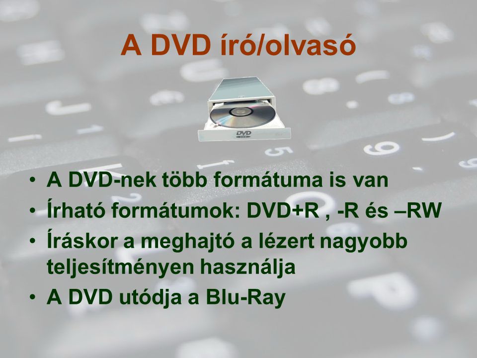 A DVD író/olvasó A DVD-nek több formátuma is van
