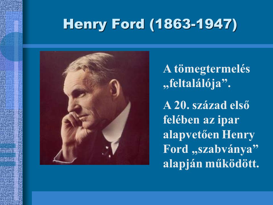 Henry Ford ( ) A tömegtermelés „feltalálója .