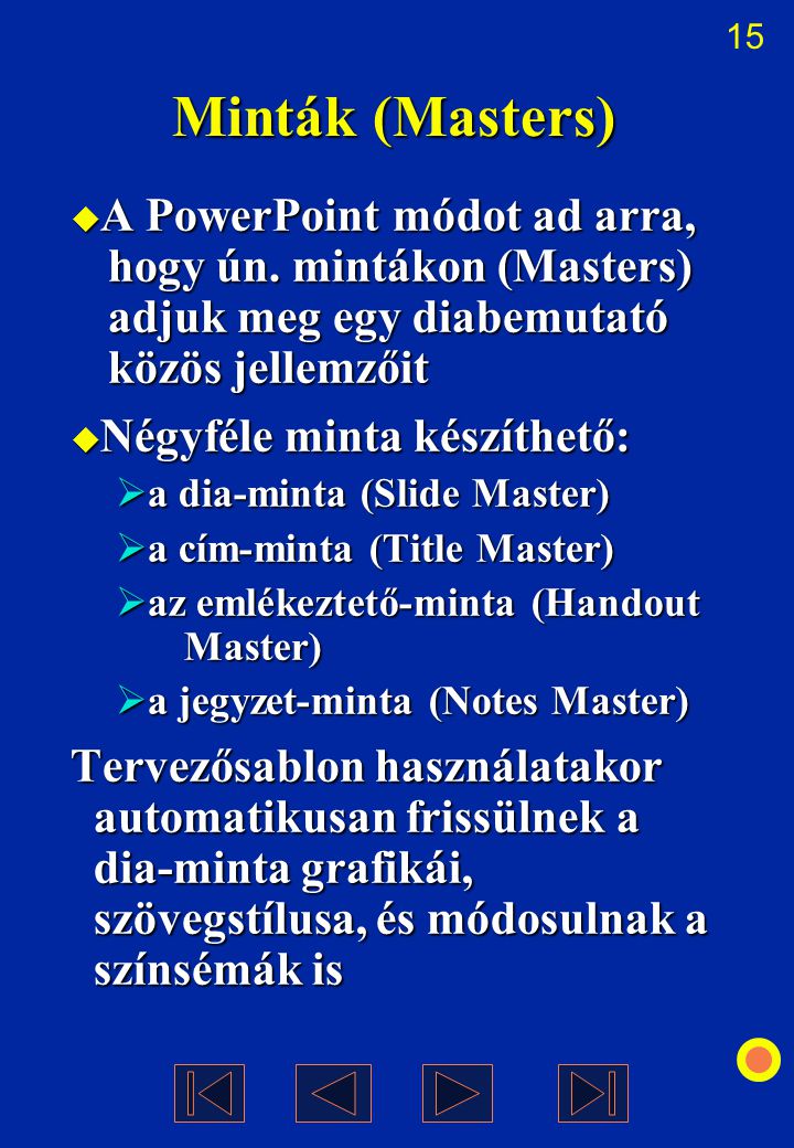 Minták (Masters) A PowerPoint módot ad arra, hogy ún. mintákon (Masters) adjuk meg egy diabemutató közös jellemzőit.