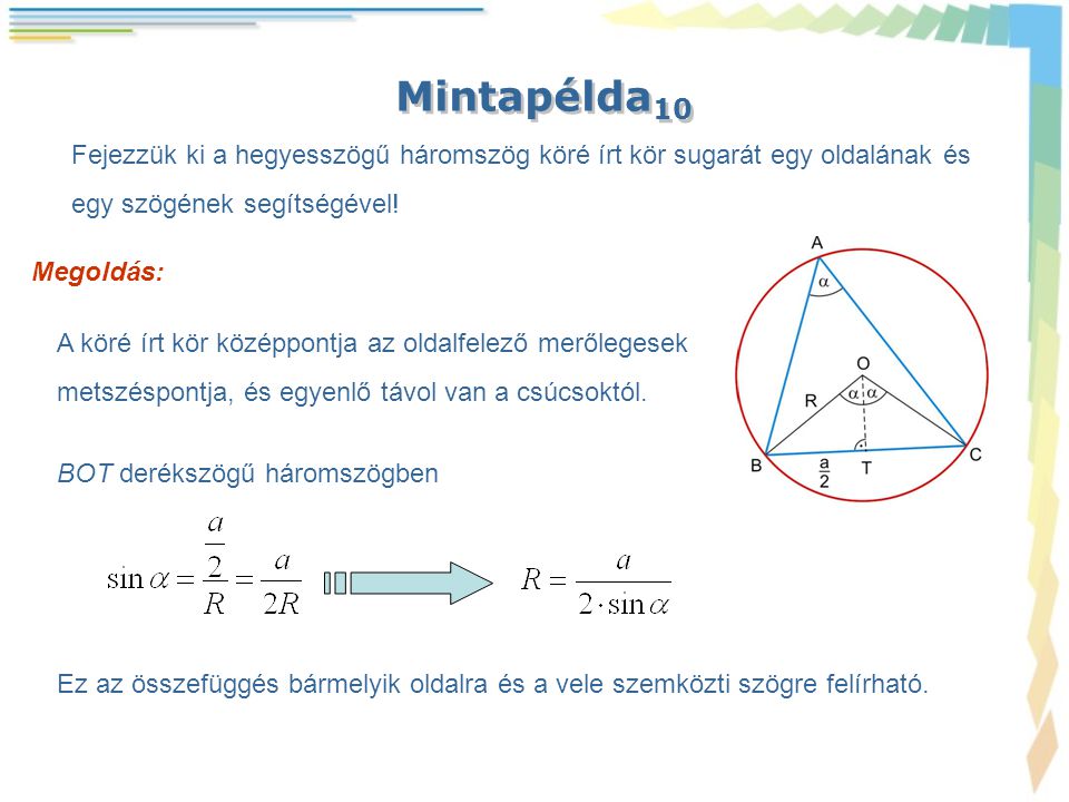 Mintapélda10 Fejezzük ki a hegyesszögű háromszög köré írt kör sugarát egy oldalának és. egy szögének segítségével!