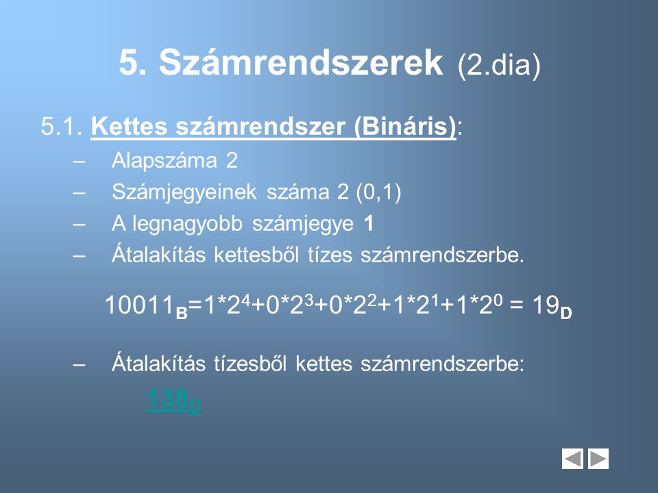 5. Számrendszerek (2.dia) 5.1. Kettes számrendszer (Bináris):
