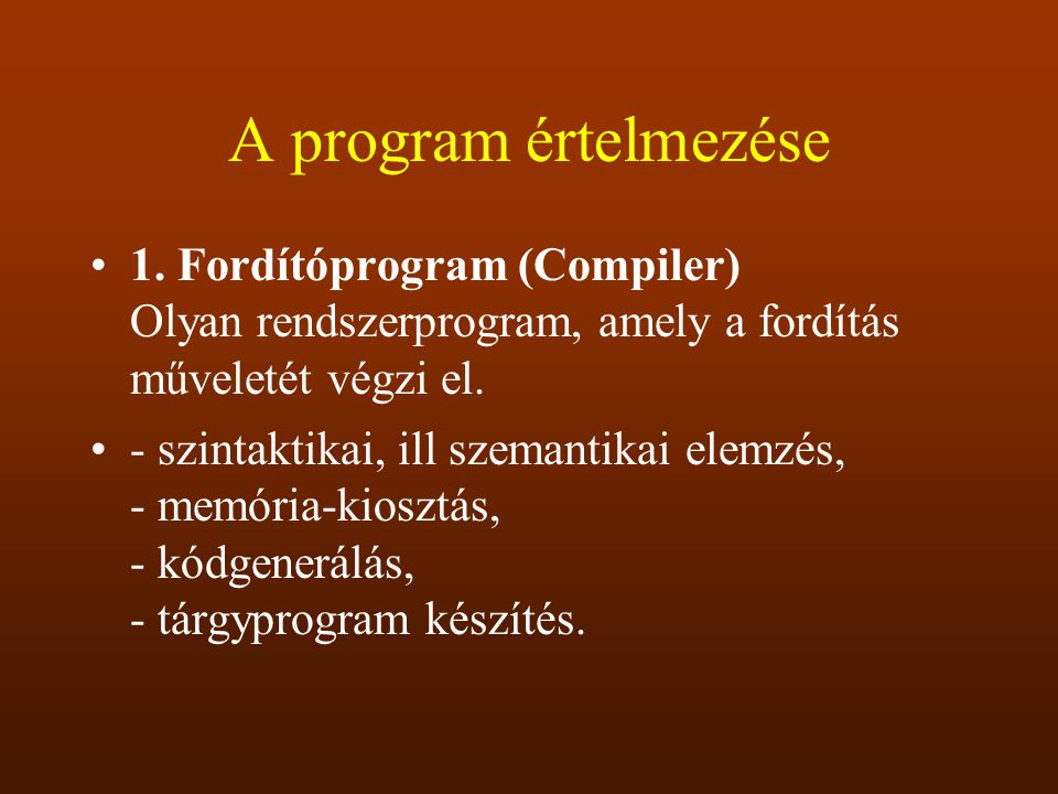 A program értelmezése 1. Fordítóprogram (Compiler) Olyan rendszerprogram, amely a fordítás műveletét végzi el.