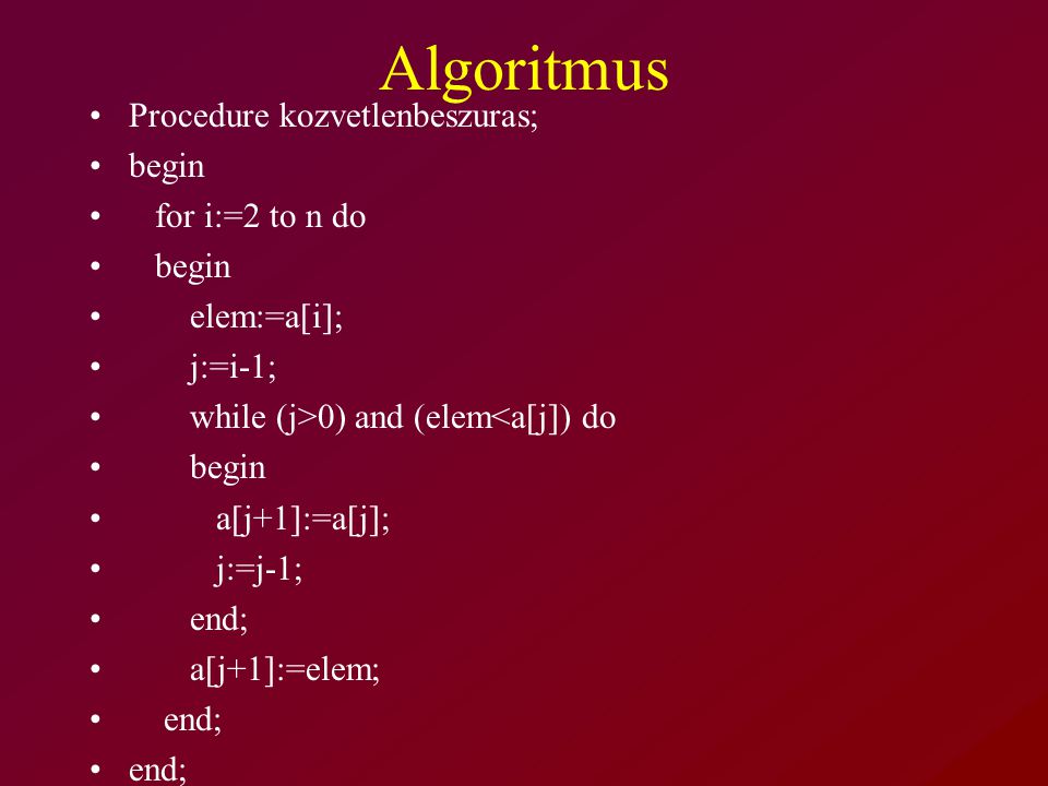Algoritmus Procedure kozvetlenbeszuras; begin for i:=2 to n do