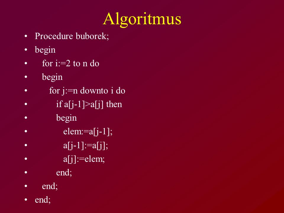 Algoritmus Procedure buborek; begin for i:=2 to n do
